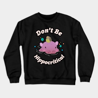 🦛 Be Nice, Don't Be Hippocritical, Cute Hippo Crewneck Sweatshirt